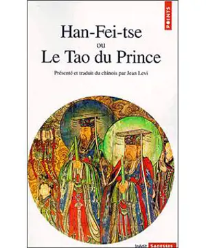 Han-Fei-tse ou le Tao du Prince. La stratégie de la domination absolue