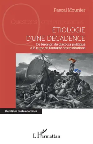 Etiologie d'une décadence : de l'érosion du discours politique à la ruine de l'autorité des institutions