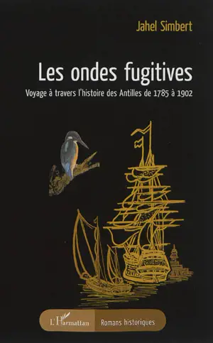 Les ondes fugitives : voyage à travers l'histoire des Antilles de 1785 à 1902