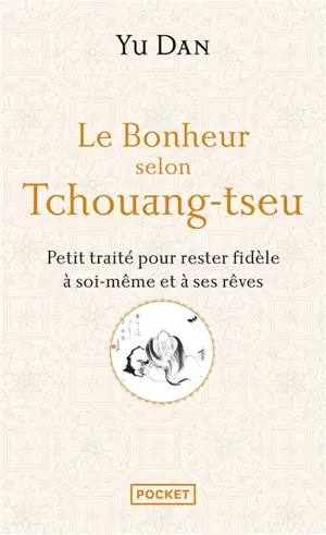 Le bonheur selon Tchouang-tseu : petit traité pour rester fidèle à soi-même et à ses rêves