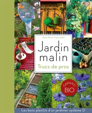 Jardin malin : trucs de pros : les bons plan(t)s d'un jardinier système D