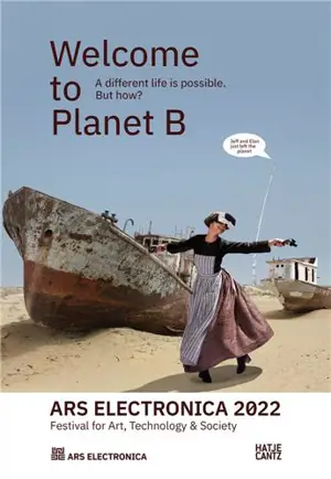 Ars Electronica 2022 Festival for Art, Technology & Society Welcome to Planet B A Different Life is Possible ! : But How ?
