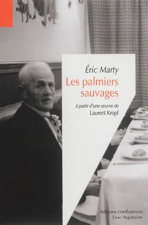 Les palmiers sauvages : à partir d'une oeuvre de Laurent Kropf