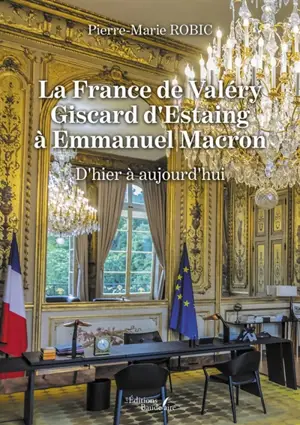 La France de Valéry Giscard d'Estaing à Emmanuel Macron : D'hier à aujourd'hui