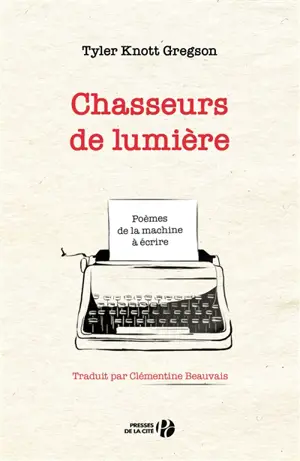 Chasseurs de lumière : poèmes de la machine à écrire
