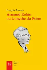 Armand Robin ou Le mythe du poète