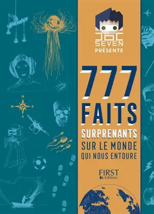 777 faits surprenants sur le monde qui nous entoure