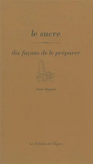 Le sucre : dix façons de le préparer