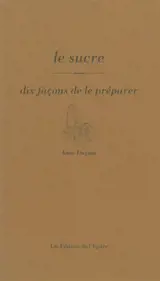 Le sucre : dix façons de le préparer