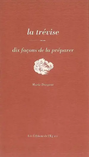 La trévise : dix façons de la préparer