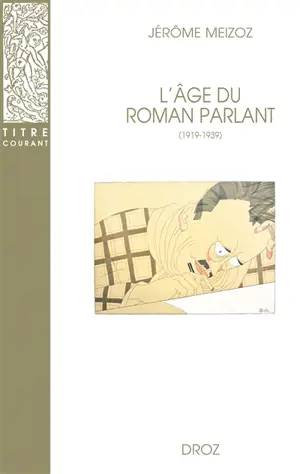 L'âge du roman parlant, 1919-1939 : écrivains, critiques, linguistes et pédagogues en débat