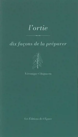 L'ORTIE, DIX FACONS DE LA PREPARER