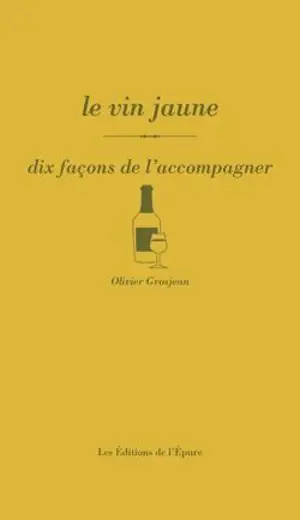 Le vin jaune : dix façons de l'accompagner