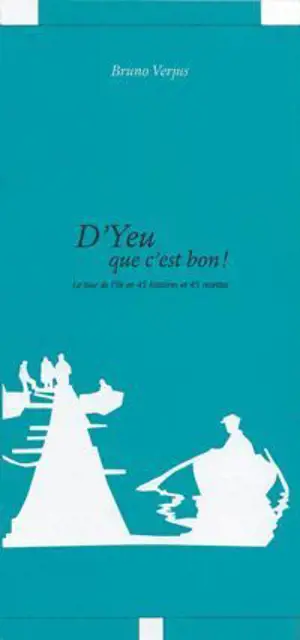 D'Yeu que c'est bon ! : le tour de l'île en 45 histoires et 45 recettes