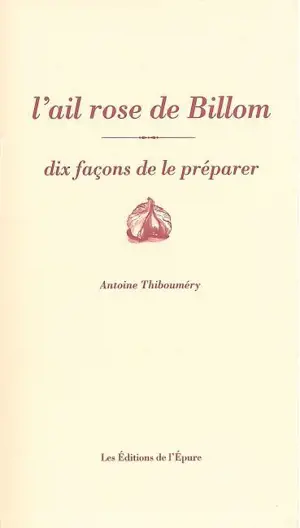 L'ail rose de Billom : dix façons de le préparer