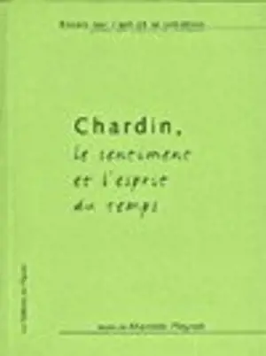Chardin, le sentiment et l'esprit du temps