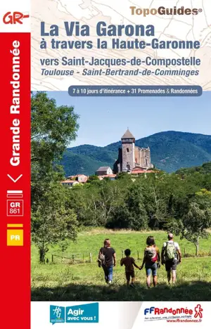 La via Garona à travers la Haute-Garonne : vers Saint-Jacques-de-Compostelle, Toulouse, Saint-Bertrand-de-Comminges : 7 à 10 jours d'itinérance + 31 promenades & randonnées