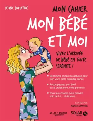Mon cahier mon bébé et moi : vivez l'arrivée de bébé en toute sérénité !