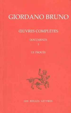 Oeuvres complètes. Vol. 8. Giordano Bruno, documents 1 : le procès. Opere complete. Vol. 8. Giordano Bruno, documents 1 : le procès