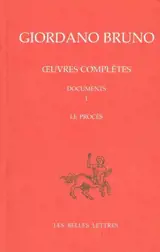 Oeuvres complètes. Vol. 8. Giordano Bruno, documents 1 : le procès. Opere complete. Vol. 8. Giordano Bruno, documents 1 : le procès