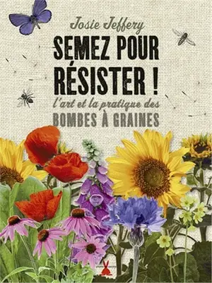 SEMEZ POUR RESISTER ART ET LA PRATIQUE D ES BOMBES A GRAINES  1 OP 02/17