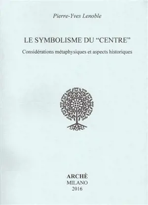 Le symbolisme du centre : considérations métaphysiques et aspects historiques