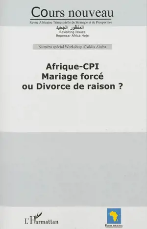 Cours nouveau. Afrique-CPI : mariage forcé ou divorce de raison ? : concept document du workshop international, 3-4 décembre 2012, Addis Abeba, Ethiopie