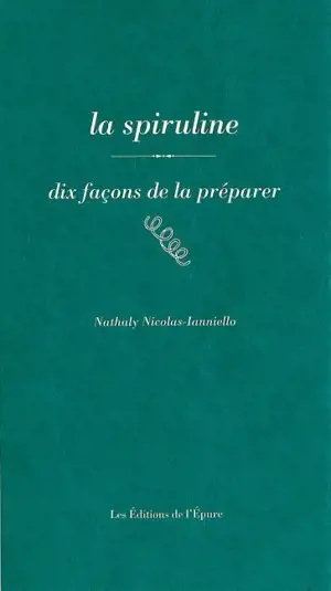 La spiruline : dix façons de la préparer