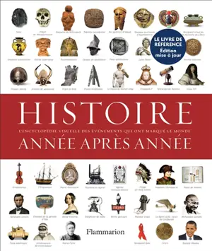 Histoire année après année : encyclopédie visuelle des événements qui ont marqué l'histoire
