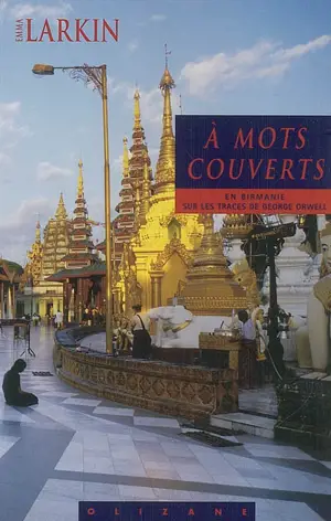 A mots couverts : sur les traces de George Orwell en Birmanie