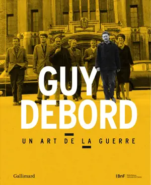 GUY DEBORD (UN ART DE LA GUERRE