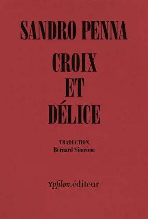 Croix et délice : & autres poèmes. Le monde poétique de Sandro Penna