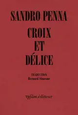 Croix et délice : & autres poèmes. Le monde poétique de Sandro Penna