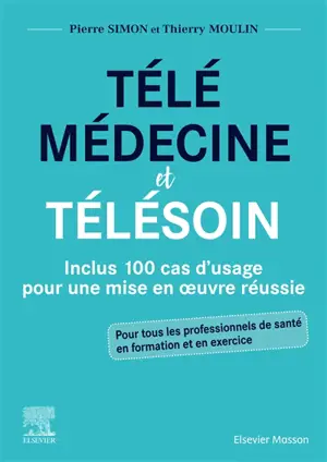 Télémédecine et télésoin : inclus 100 cas d'usage pour une mise en oeuvre réussie