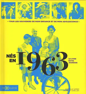 Nés en 1963 : le livre de ma jeunesse : tous les souvenirs de mon enfance et de mon adolescence