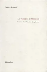 La vieillesse d'Alexandre : essai sur quelques états du vers français récent