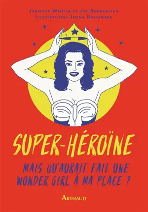 Super-héroïne : mais qu'aurait fait une wonder girl à ma place ?