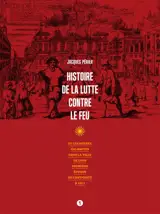 Histoire de la lutte contre le feu : et les autres calamités dans la ville de Lyon : première époque de l'Antiquité à 1912