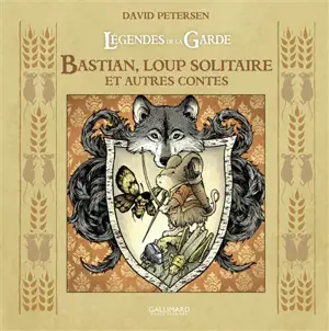 Légendes de la Garde. Bastian, loup solitaire : et autres contes