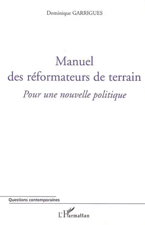 Manuel des réformateurs de terrain : pour une nouvelle politique