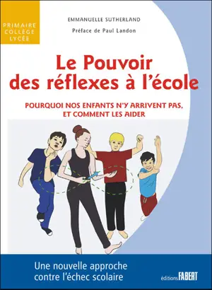 Le pouvoir des réflexes à l'école : pourquoi nos enfants n'y arrivent pas, et comment les aider