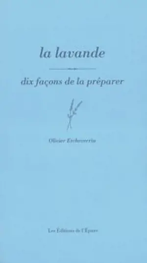 La lavande : dix façons de la préparer