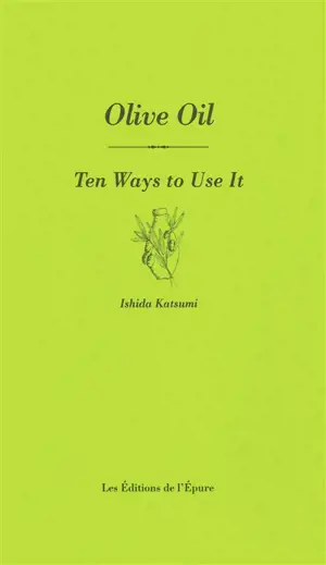 Olive oil : ten ways to use it