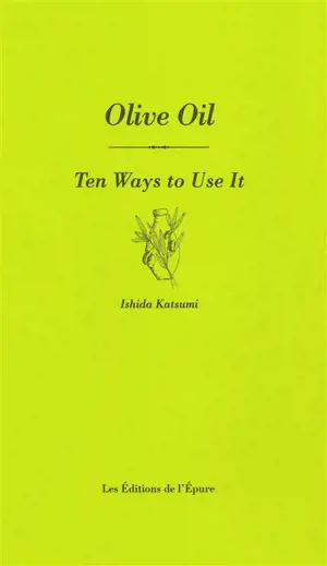 Olive oil : ten ways to use it
