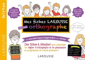 Mes fiches Larousse spécial orthographe : de 7 à 11 ans