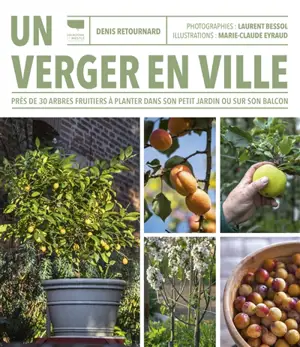 Un verger en ville : près de 30 arbres fruitiers à planter dans son petit jardin ou sur son balcon
