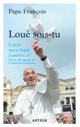 Loué sois-Tu : lettre encyclique Laudato si' sur la sauvegarde de la maison commune