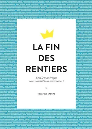 La fin des rentiers : et si le numérique nous rendait tous souverains ?