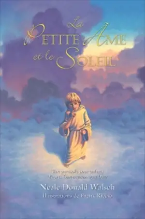 La petite âme et le soleil : une parabole pour enfants d'après Conversations avec Dieu
