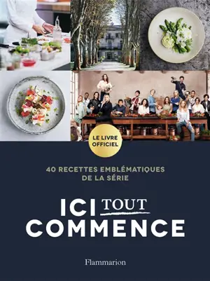 Ici tout commence : 40 recettes emblématiques de la série : le livre officiel